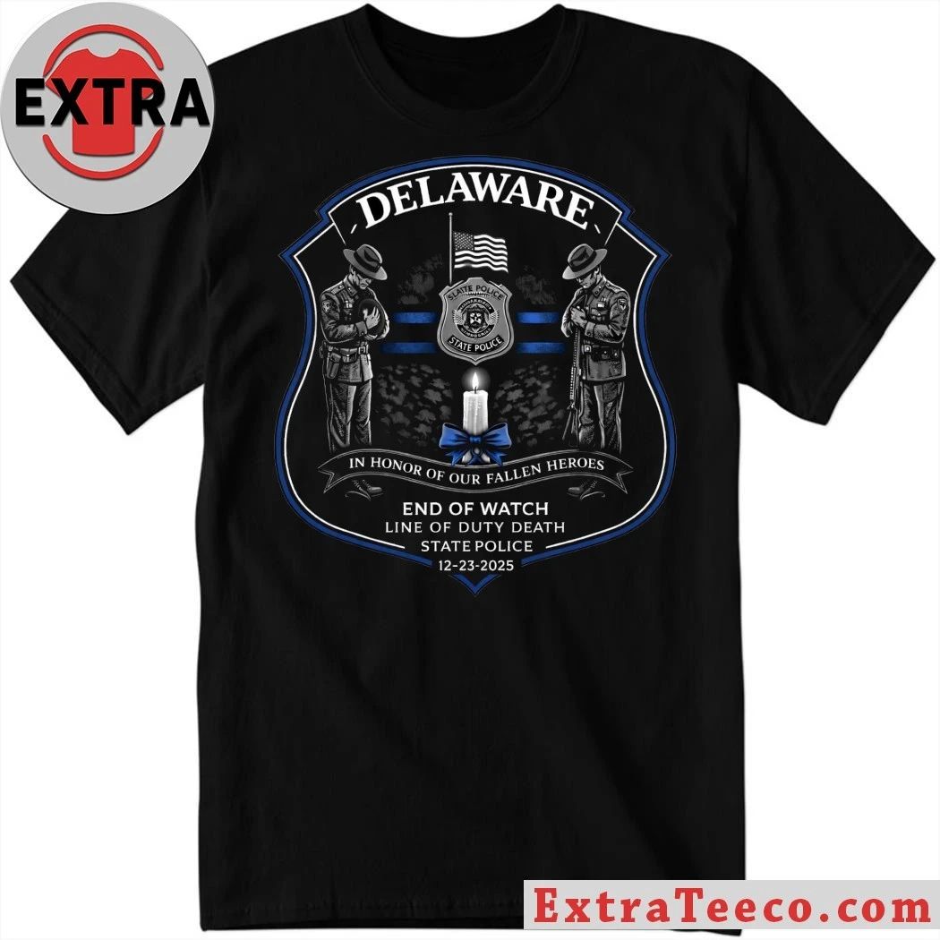 Original Delaware In Honor Of Our Fallen Heroes End Of Watch Line Of Duty Death State Police 12 23 2025 Shirt