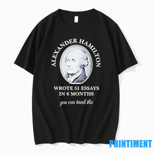Alexander Hamilton Wrote 51 Essays In 6 Months You Can Finish This Tshirts Sweater