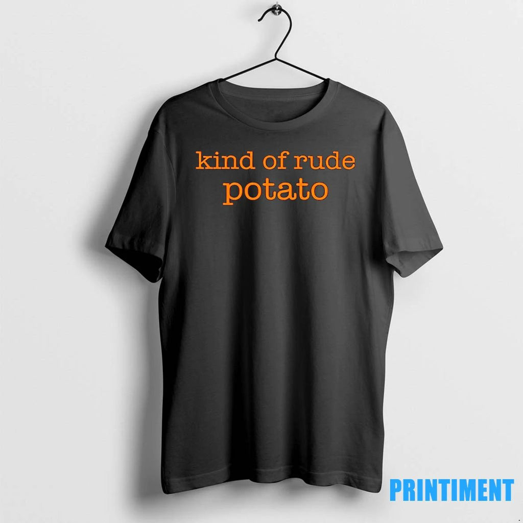 Kind Of Rude Potato Tshirts Sweater