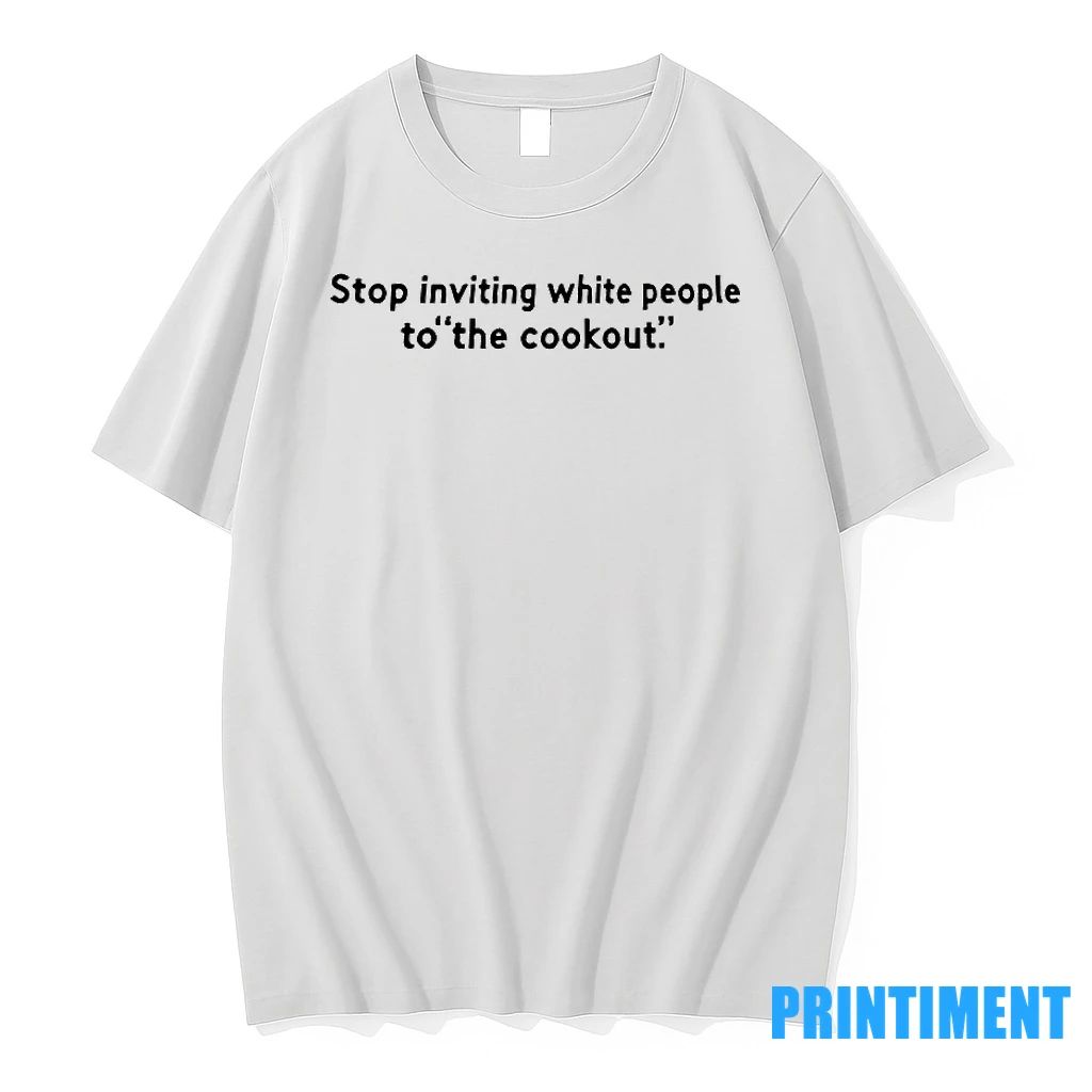 Stop Inviting White People To The Cookout Tshirts Sweater