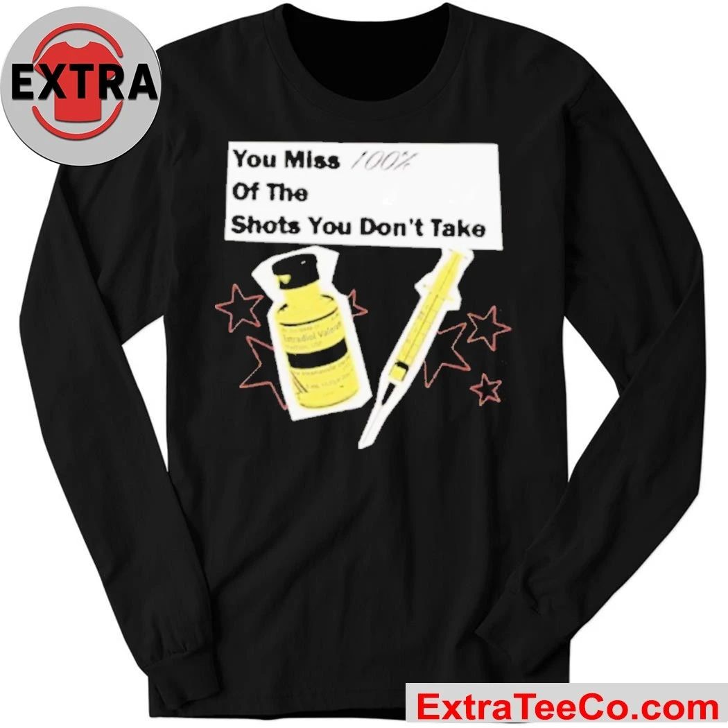 You Miss 100 Of The Shots You Don’t Take Shirt
