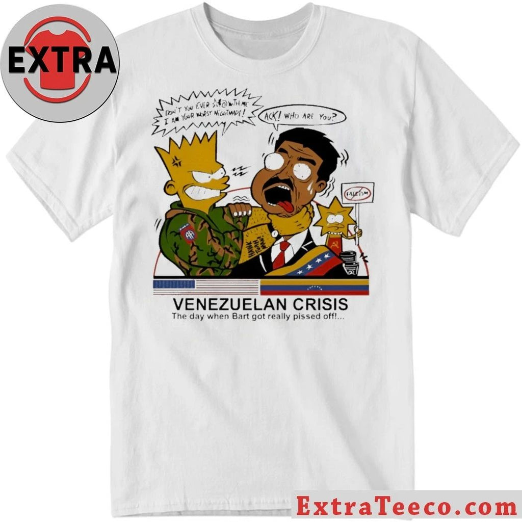 The T-shirt features a parody design of the famous Venezuelan Crisis The Day When Bart Got Really Pissed Off