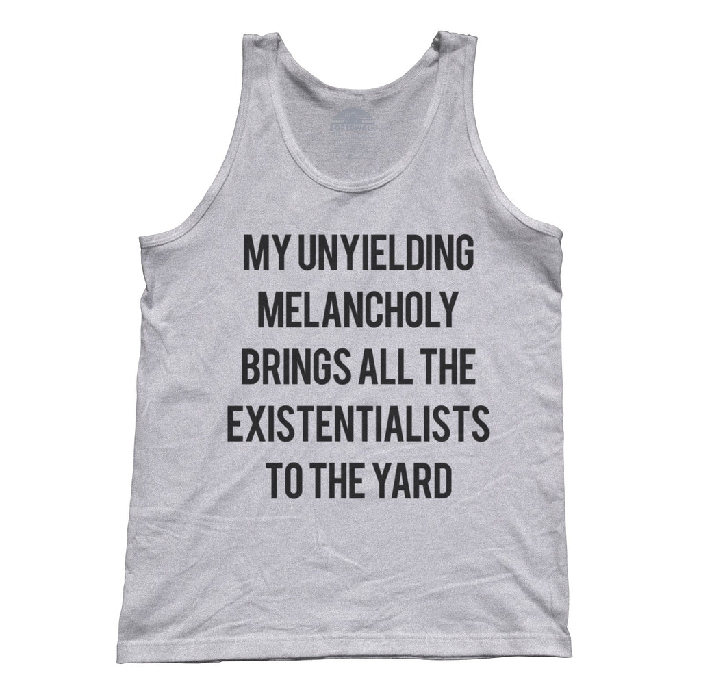 Unisex My Unyielding Melancholy Brings All The Existentialists To The Yard Tank Top