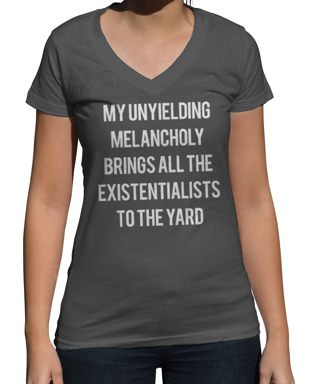 Women's My Unyielding Melancholy Brings All The Existentialists To The Yard Vneck T-Shirt
