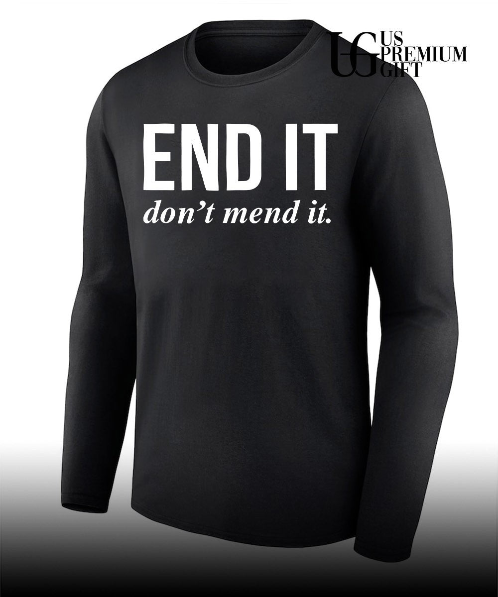 End it don’t mend it classic shirt