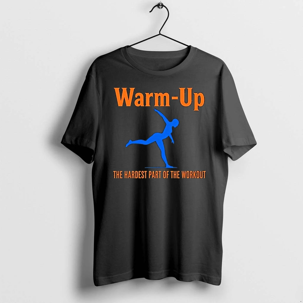 Warm Up The Hardest Part Of The Workout 0 Tshirts Sweater