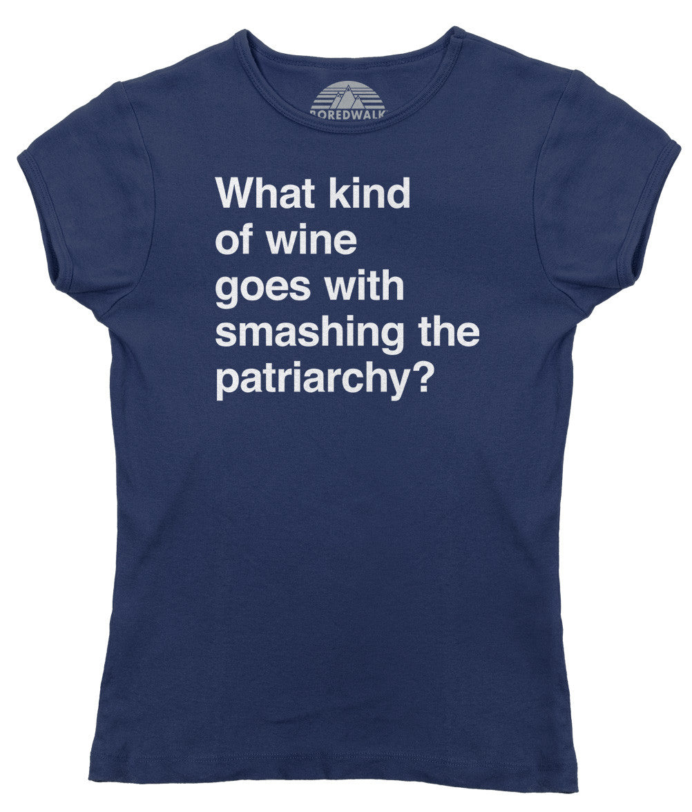 Women's What Kind of Wine Goes with Smashing the Patriarchy? T-Shirt - Funny Feminist Shirt