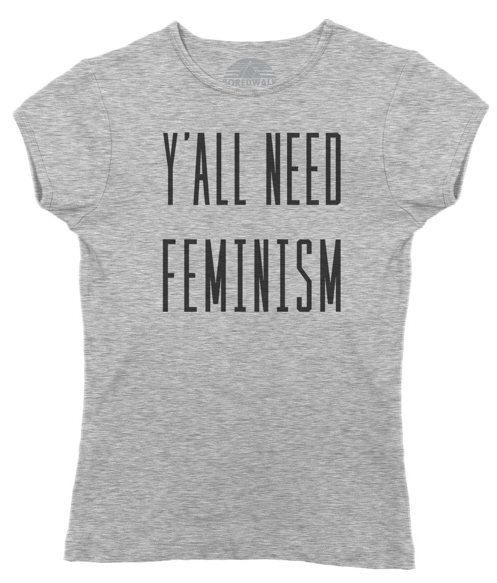 Women's Y'All Need Feminism T-Shirt - Funny Feminist Shirt