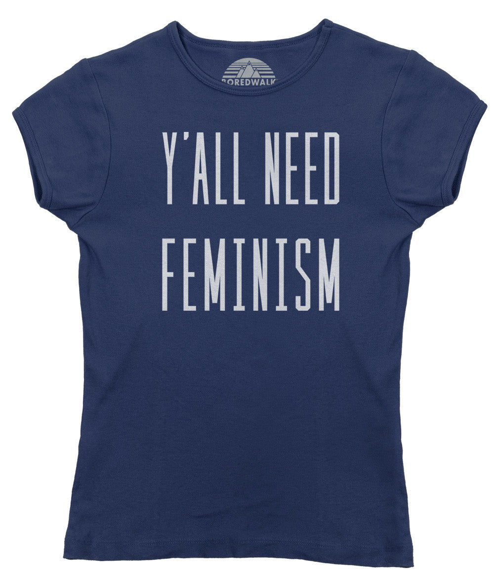 Women's Y'All Need Feminism T-Shirt - Funny Feminist Shirt