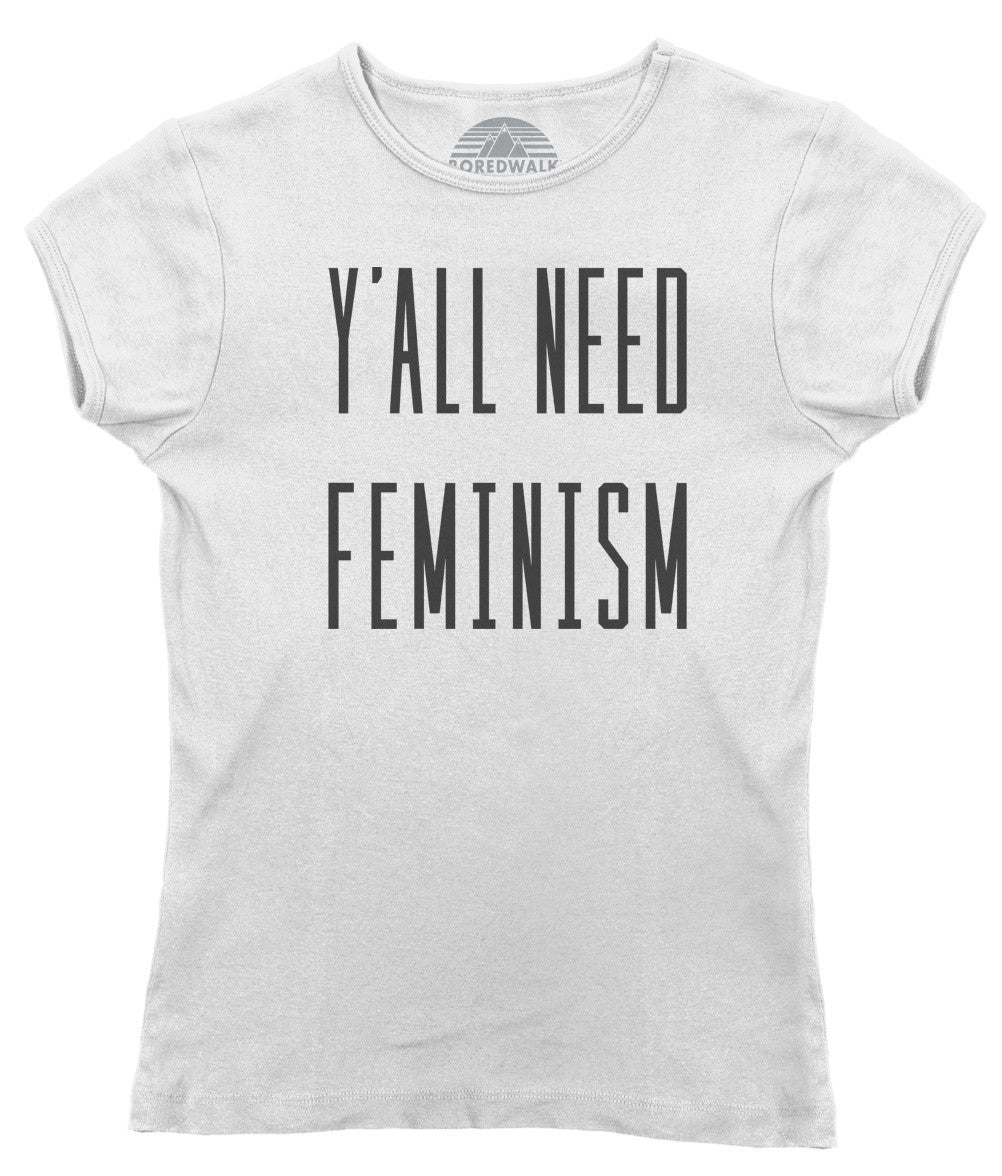 Women's Y'All Need Feminism T-Shirt - Funny Feminist Shirt